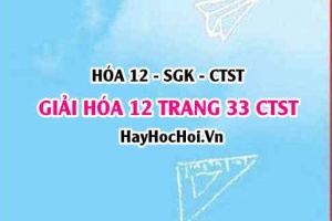 Giải Hóa 12 trang 33 Chân trời sáng tạo SGK